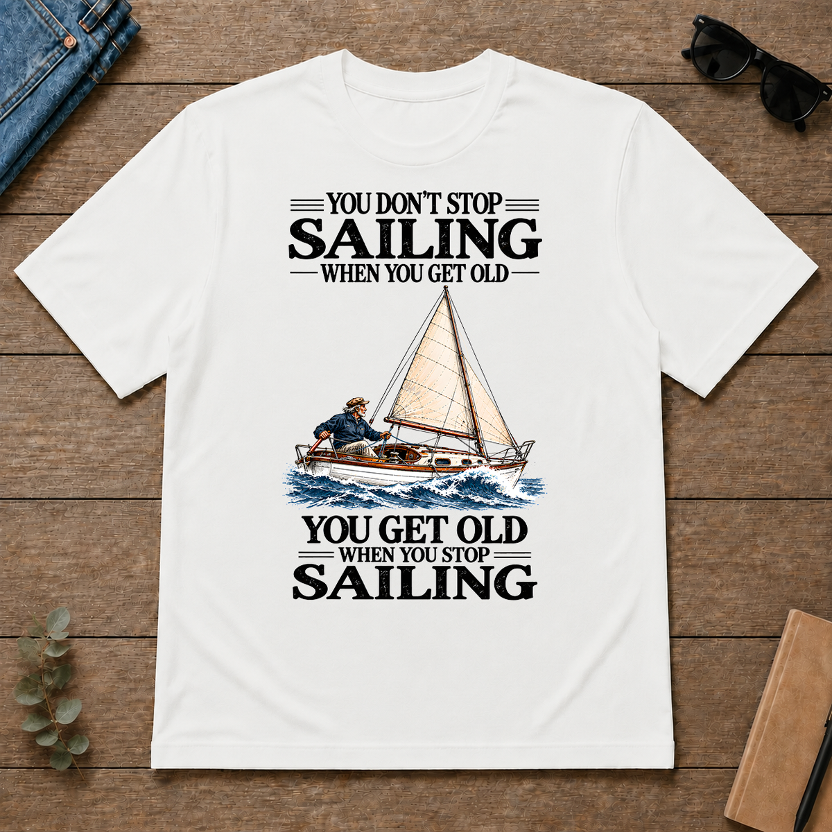 You Don't Stop Sailing When You Get Old - white - TS2D-White