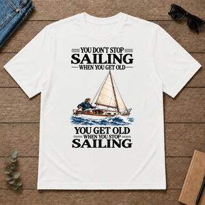 You Don't Stop Sailing When You Get Old - white - TS2D-White