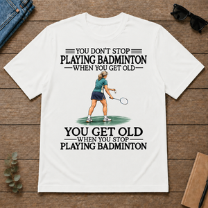 Don't Stop Playing Badminton Woman - white - TS2D-White