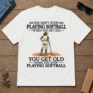 Don't Stop Playing Softball - white - TS2D-White