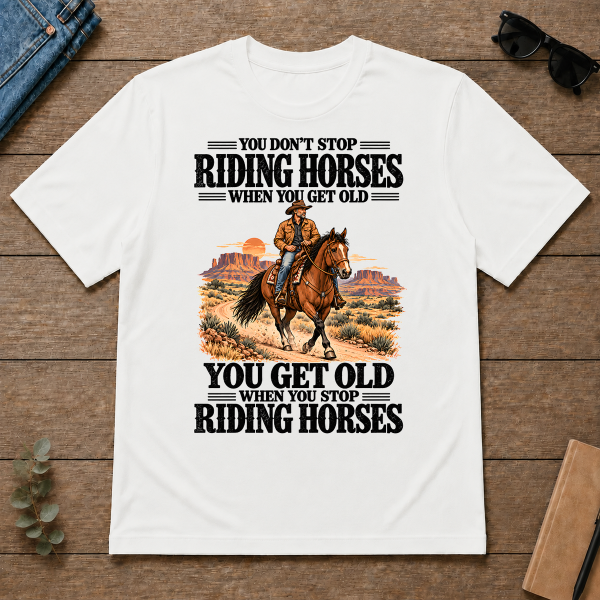 You Don't Stop Riding Horses When You Get Old - white - TS2D-White