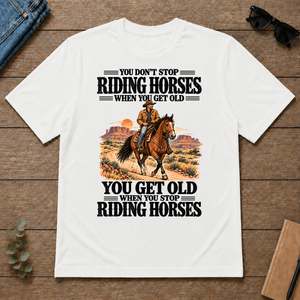 You Don't Stop Riding Horses When You Get Old - white - TS2D-White