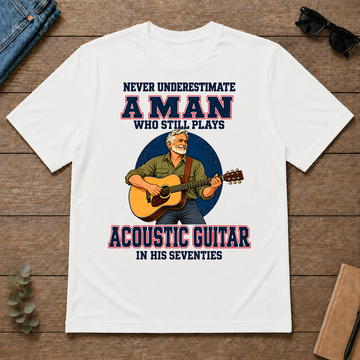 Never Underestimate A Man Still Plays Acoustic Guitar In His 70s - white - TS2D-White