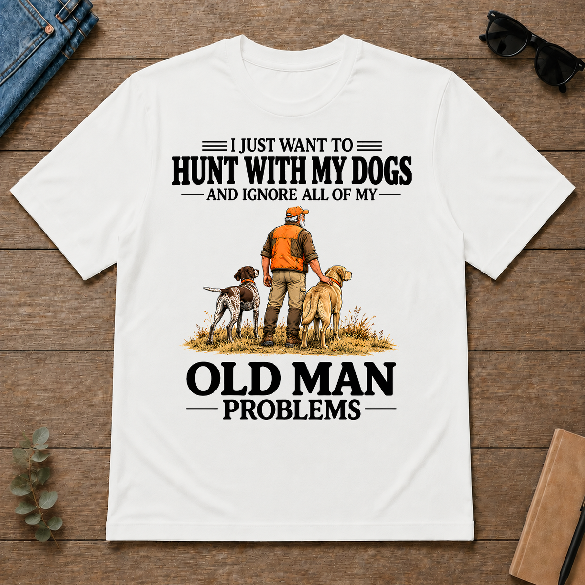 I Just Want To Hunt With My Dogs - white - TS2D-White