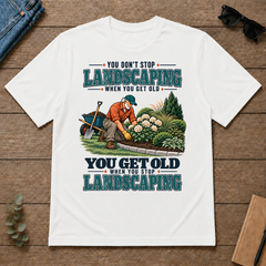 You Get Old When You Stop Landscaping - white - TS2D-White
