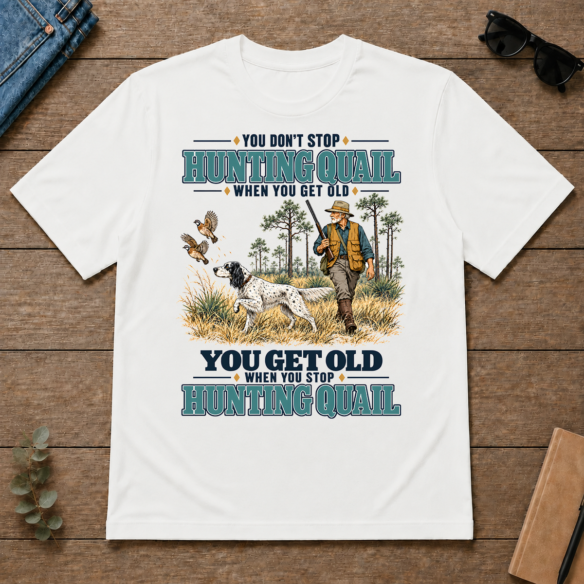 You Get Old When You Stop Hunting Quail With English Setter - white - TS2D-White