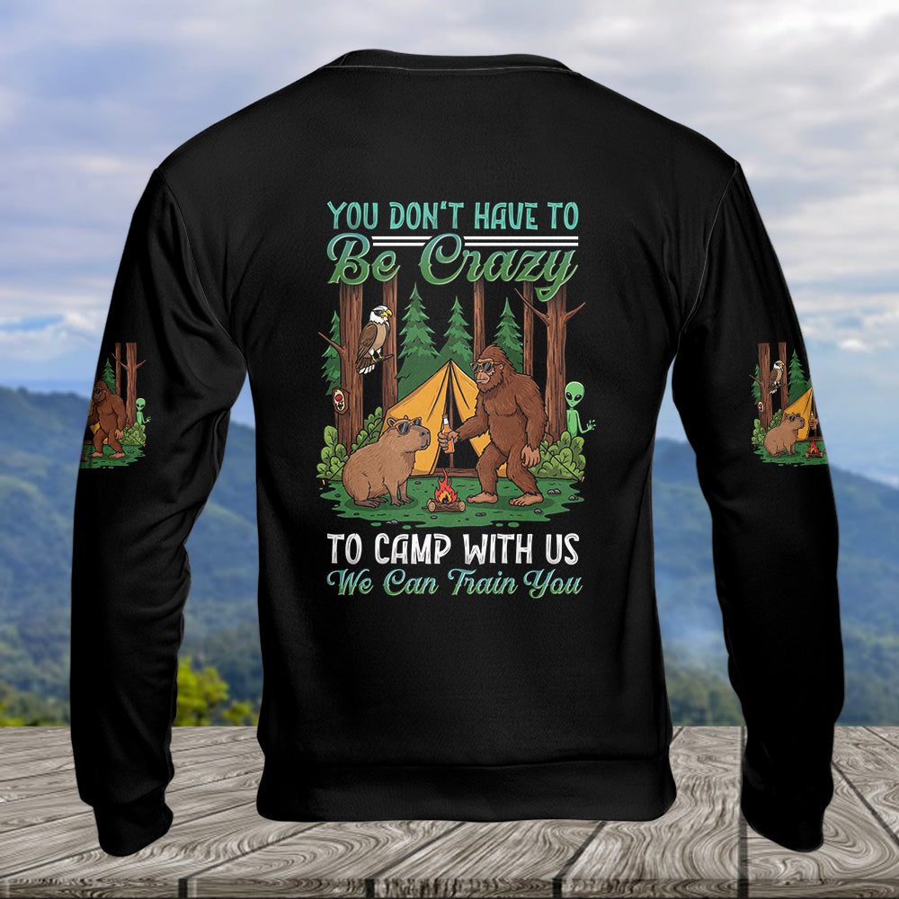 You Don't have To Be Crazy To Camp With Us All Over Print Shirt