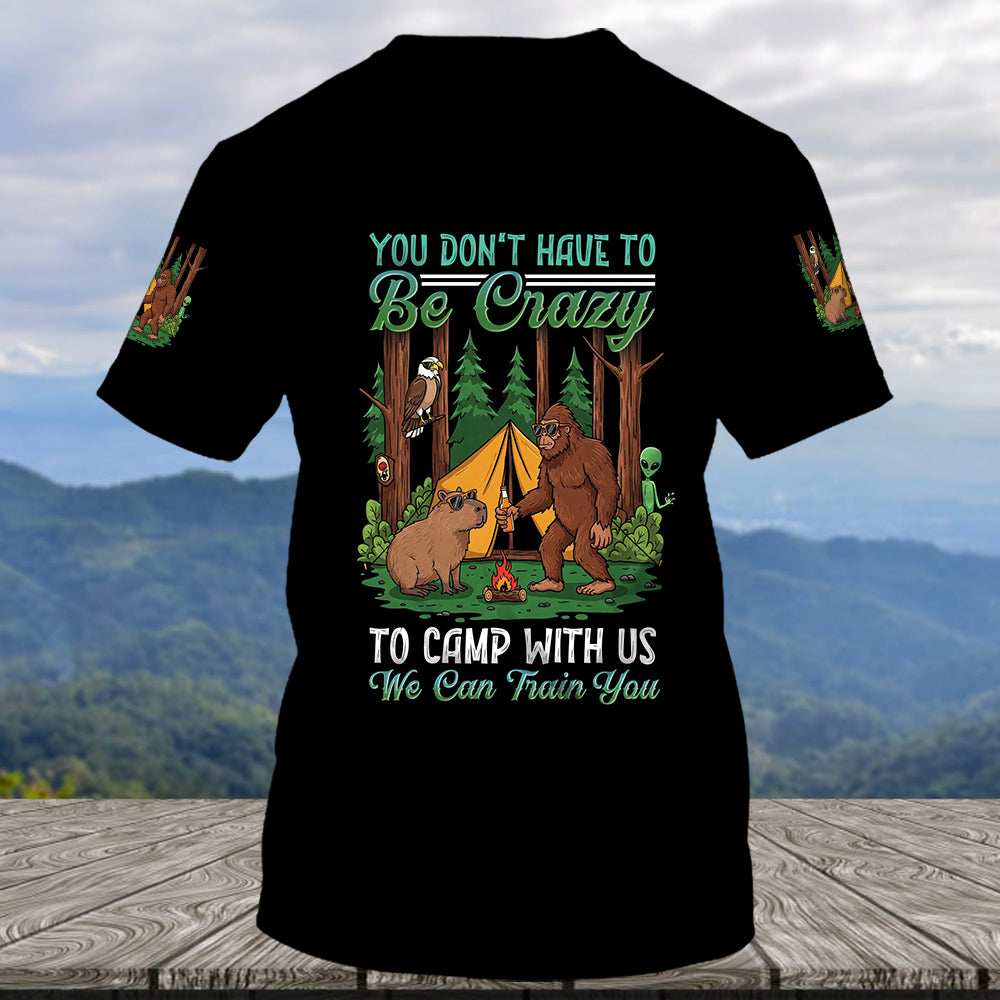 You Don't have To Be Crazy To Camp With Us All Over Print Shirt