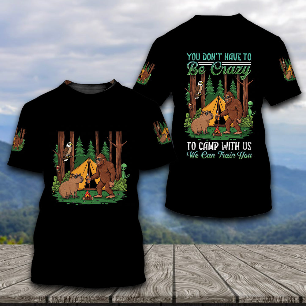 You Don't have To Be Crazy To Camp With Us All Over Print Shirt
